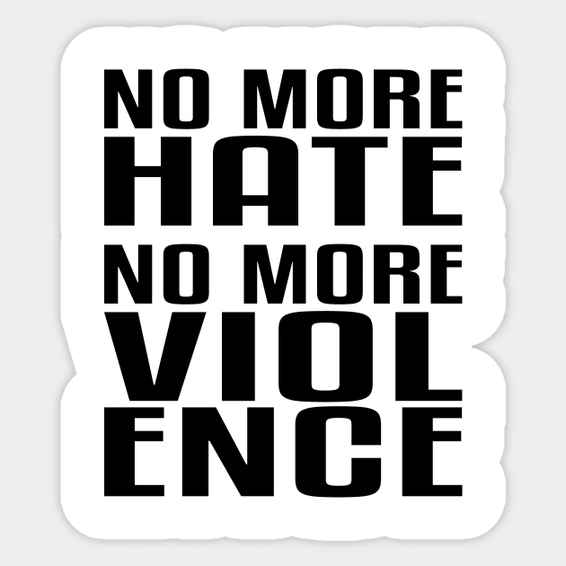 No more Hate. No more Violence. Sticker by flyinghigh5